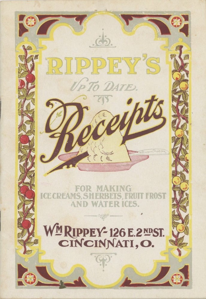 Item #7002 Rippey’s Up To Date Receipts: for making ice creams, sherbets, fruit frost and water...