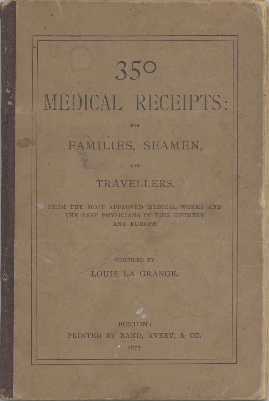Item #7045 350 Medical Receipts: for families, seamen, and travellers [sic]. From the most approved medical works and the best physicians in this country and Europe. Compiled by Louis La Grange. Louis La Grange.