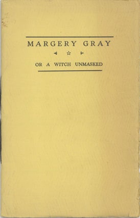 Margery Gray, Or a Witch Unmasked. an Old New England Ballad, by an Unknown Author. With an Interpretive Drawing By Vrest Orton and a New Introduction By Walter John Coates.