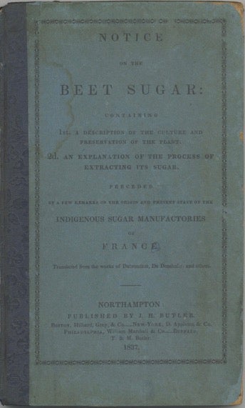 Item #7075 Notice on the Beet Sugar: containing 1st. a description of the culture and...