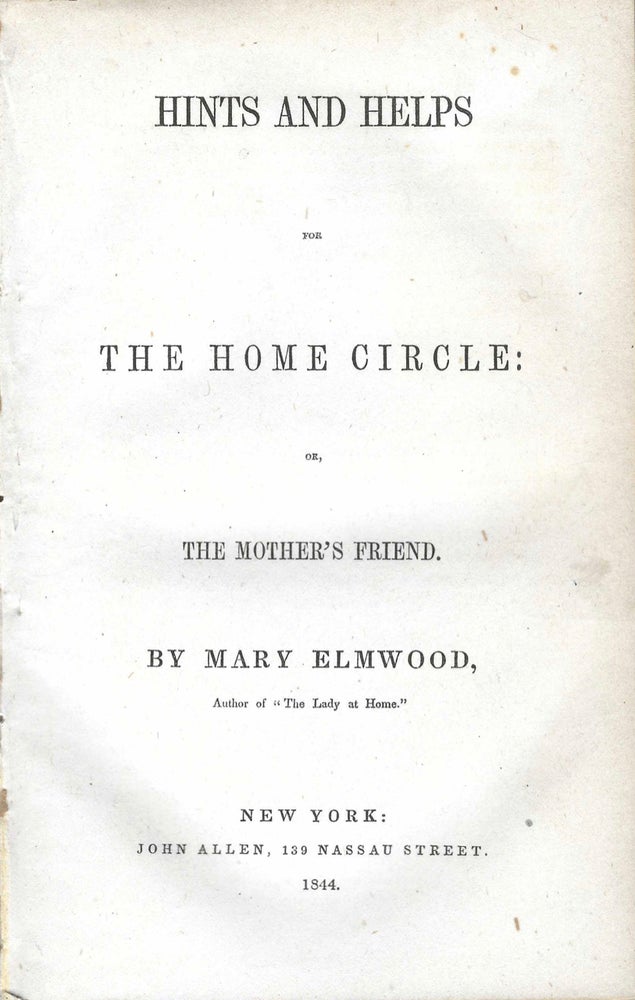 Item #7109 Hints and Helps for the Home Circle, or, the mother's friend, by Mary Elmwood. Mary...