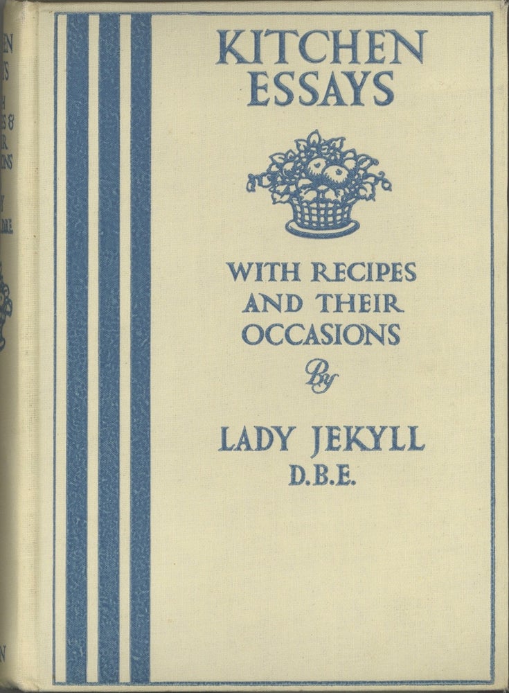 Item #7154 Kitchen Essays, with recipes and their occasions, by Lady Jekyll. Reprinted from The...