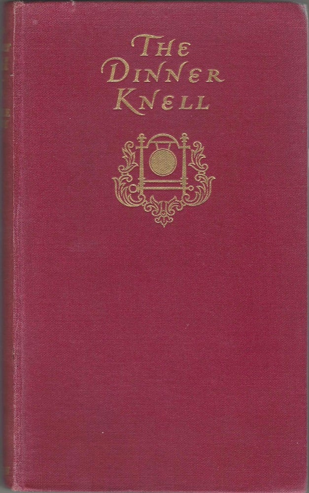 Item #7277 The Dinner Knell: Elegy in an English Dining-Room. T. Earle Welby, Thomas Earle Welby