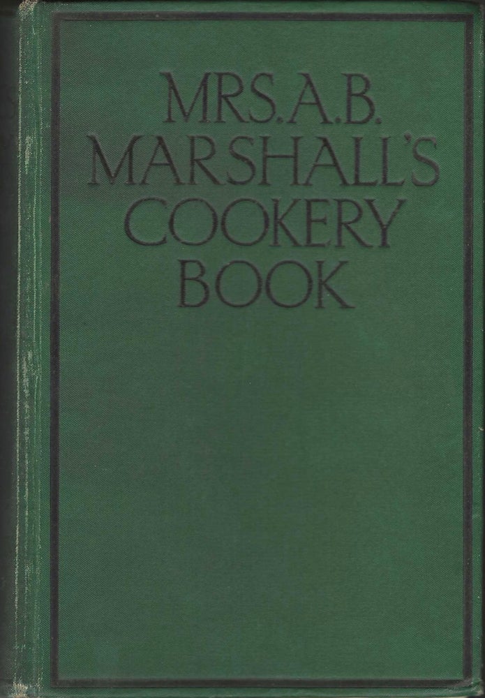 Item #7301 Mrs. A.B. Marshall's Cookery Book. Revised edition with 11 new chapters of extra...