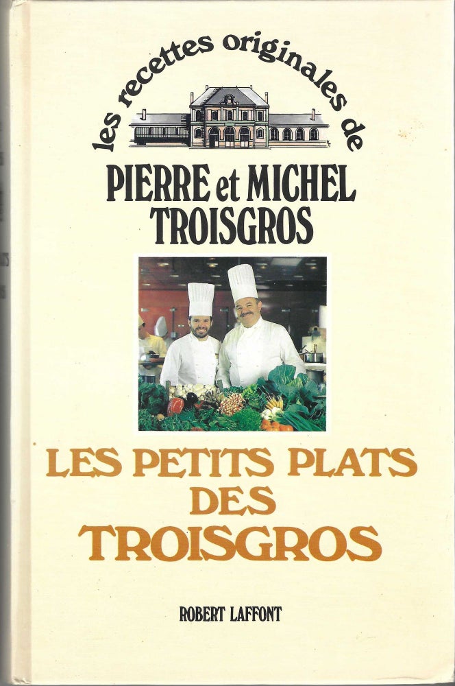 Item #7324 Les Petits Plats des Troisgros. Les Recettes Originales de Pierre et Michel Troisgros....