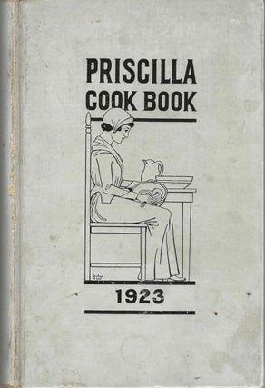 The Priscilla Cook Book. Published by the Priscilla Club of the First Congregational Church of. First Congregational Church, Calif Berkeley.