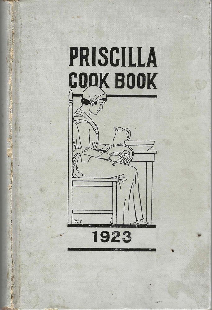 Item #7326 The Priscilla Cook Book. Published by the Priscilla Club of the First Congregational...