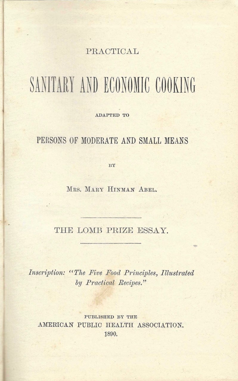 Item #7487 Practical Sanitary and Economic Cooking, Adapted to Persons of Moderate and Small Means... The Lomb Prize Essay. Mary Hinman Abel, American Public Health Association.