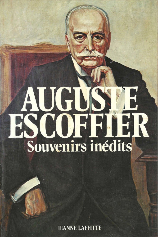 Item #7501 Souvenirs Inédits: 75 ans au service de l'art culinaire. Auguste Escoffier