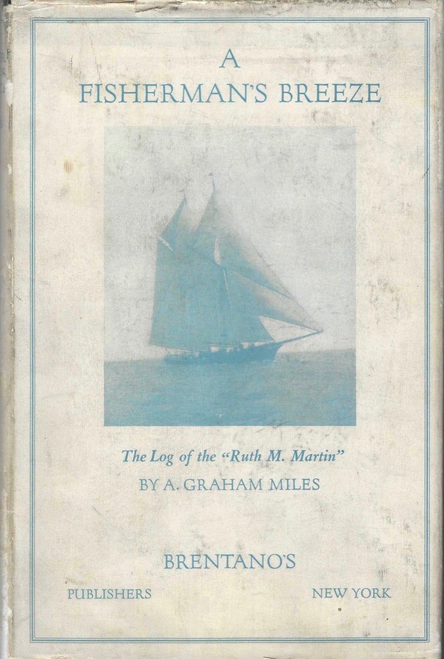 Item #7509 A Fisherman's Breeze; the log of the "Ruth M. Martin"1904. A true story of a two weeks fishing trip out of Fulton Market, New York, from September 5th to September 18th, 1904, including the storm of September 15th, during which thirteen vessels were sunk in New York Bay, twenty or more barges went ashore in and about New York, and many vessels were wrecked at sea. Seafood – fishermen, A. Graham Miles.