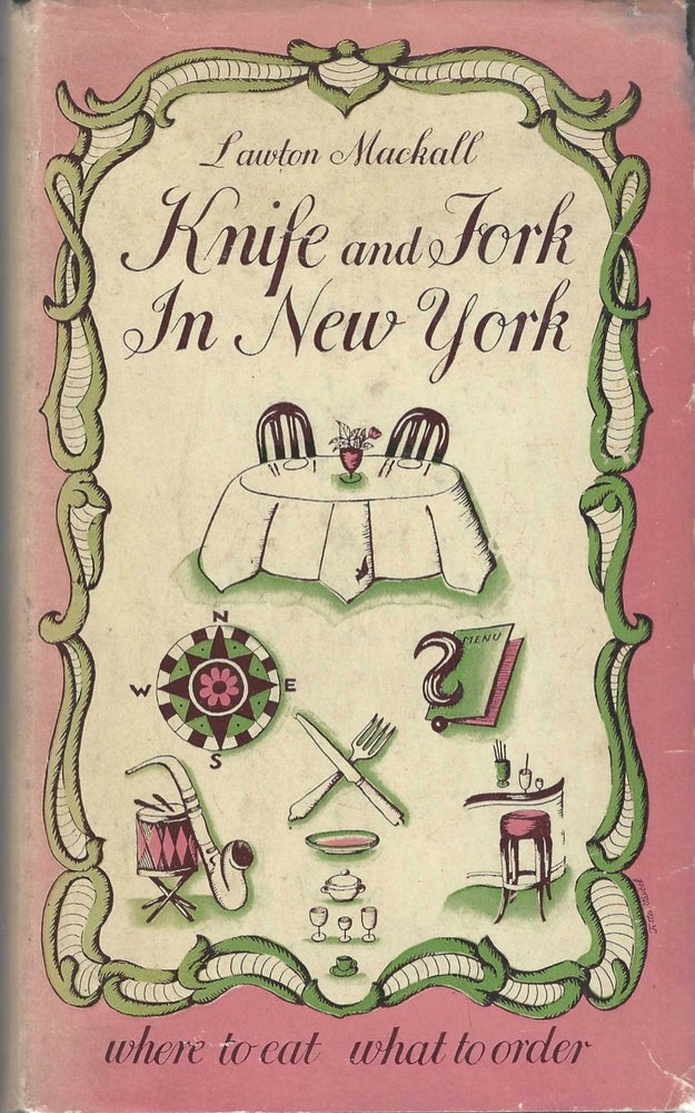 Item #7546 Knife and Fork in New York: Where to Eat, What to Order. Lawton Mackall