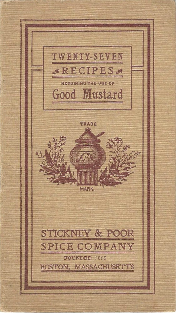 Item #7547 Twenty-Seven Recipes, requiring the use of good mustard. Stickney, Poor Spice Company,...