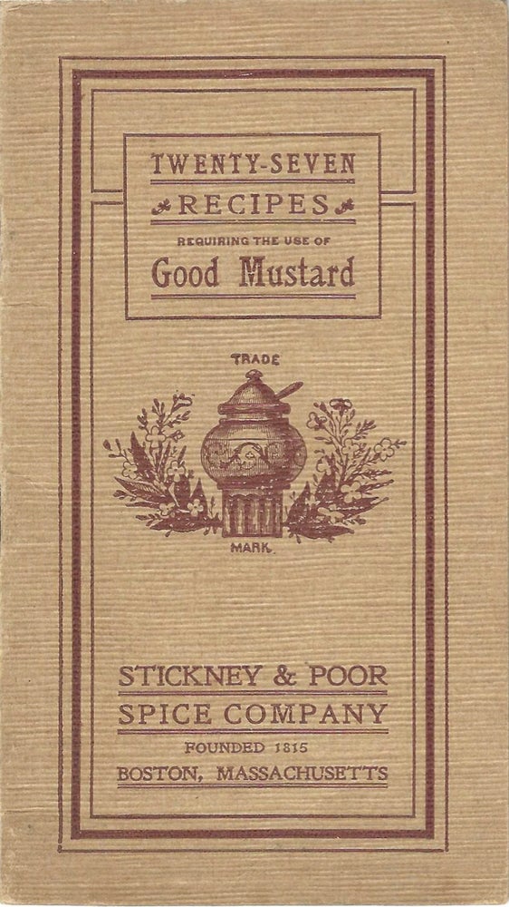 Item #7547 Twenty-Seven Recipes, requiring the use of good mustard. Stickney, Poor Spice Company,...