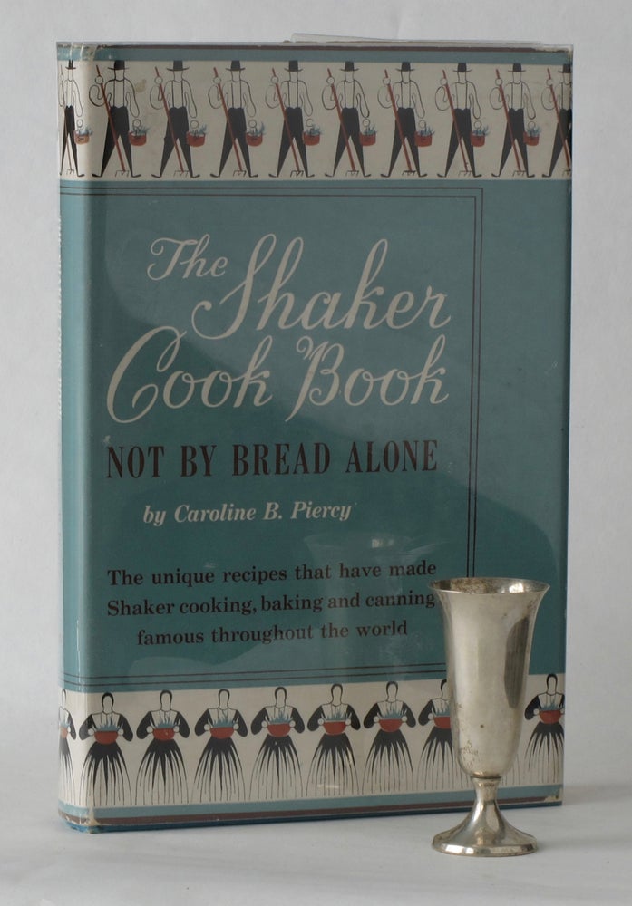 Item #7571 The Shaker Cook Book. Not by bread alone. Caroline B. Piercy, Virginia Filson Walsh