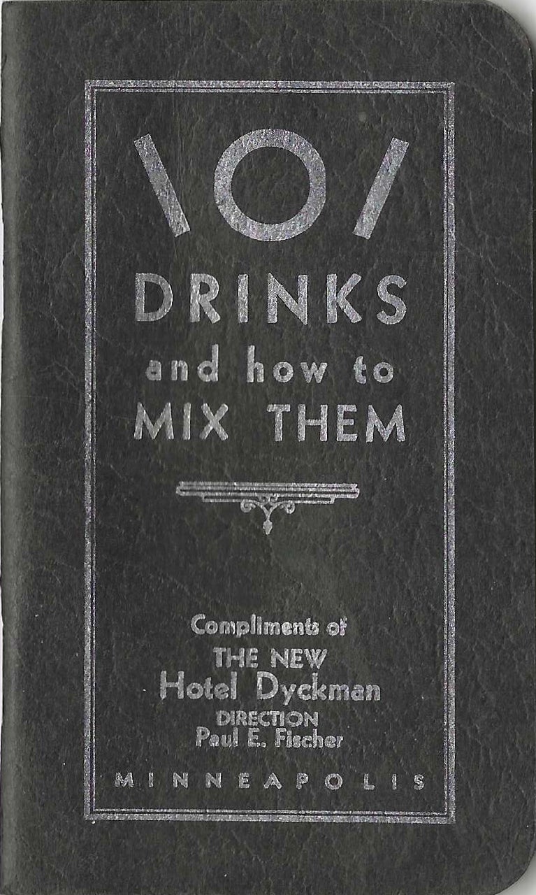 Item #7574 101 Drinks and How to Mix Them. Compliments of the New Hotel Dyckman. Fischer Paul E. Direction, The New Hotel Dyckman, Minn Minneapolis.
