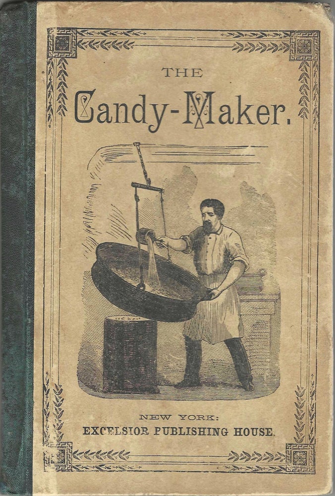 Item #7612 The Candy-Maker: a practical guide to the manufacture of the various kinds of plain...