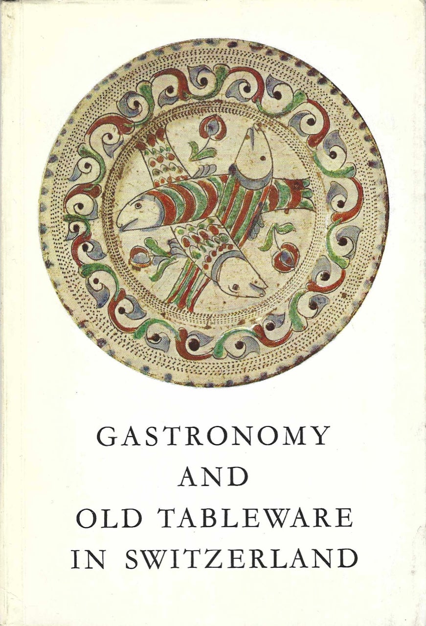 Item #7626 Gastronomy and Old Tableware in Switzerland. Hess Leopold, Wyss Robert L.
