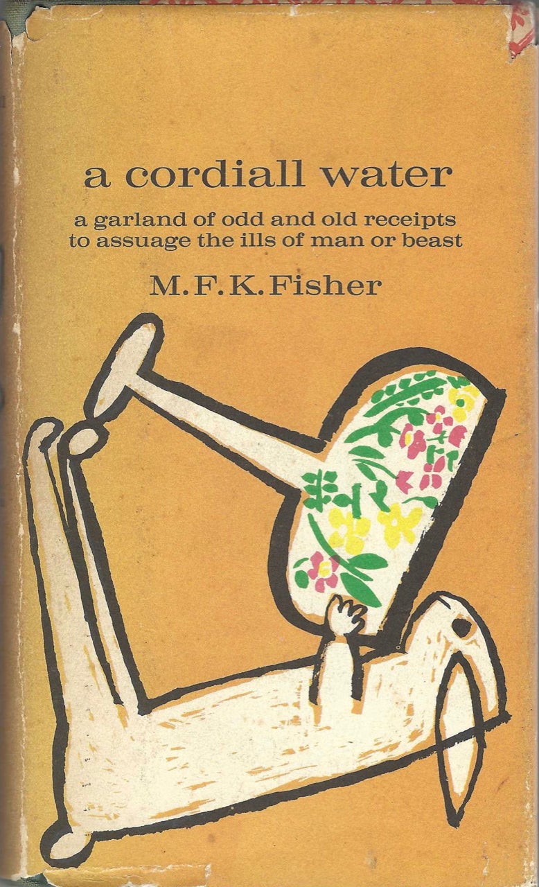 Item #7699 A Cordiall Water. A Garland of Odd and Old Receipts to Assuage the Ills of Man and Beast. M. F. K. Fisher.