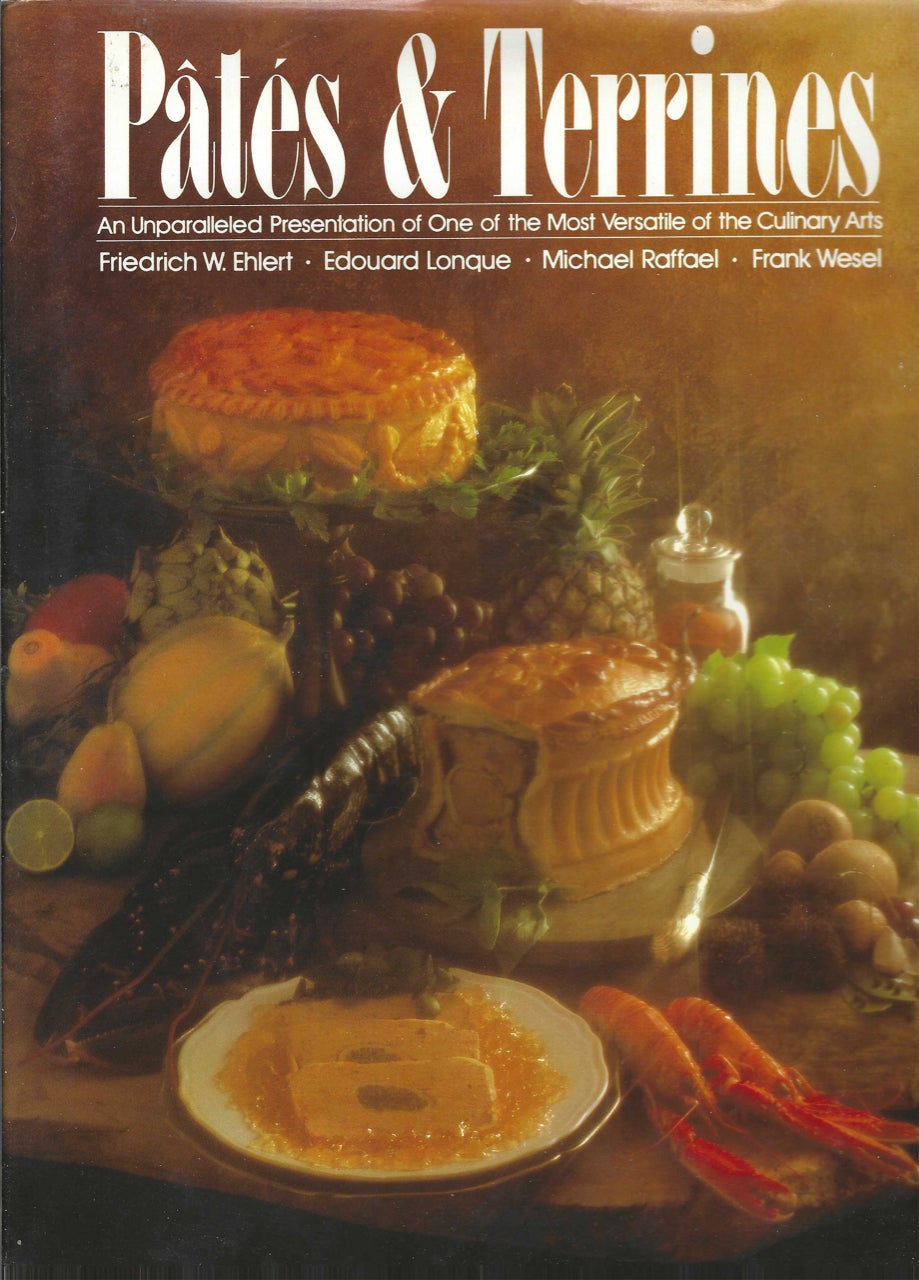 Item #7759 Patés & Terrines: An Unparalleled presentation of one of the most versatile of the culinary arts. Frederich W. Ehlert, Edouard Longue, Michael Raffael, Wesel Frank.