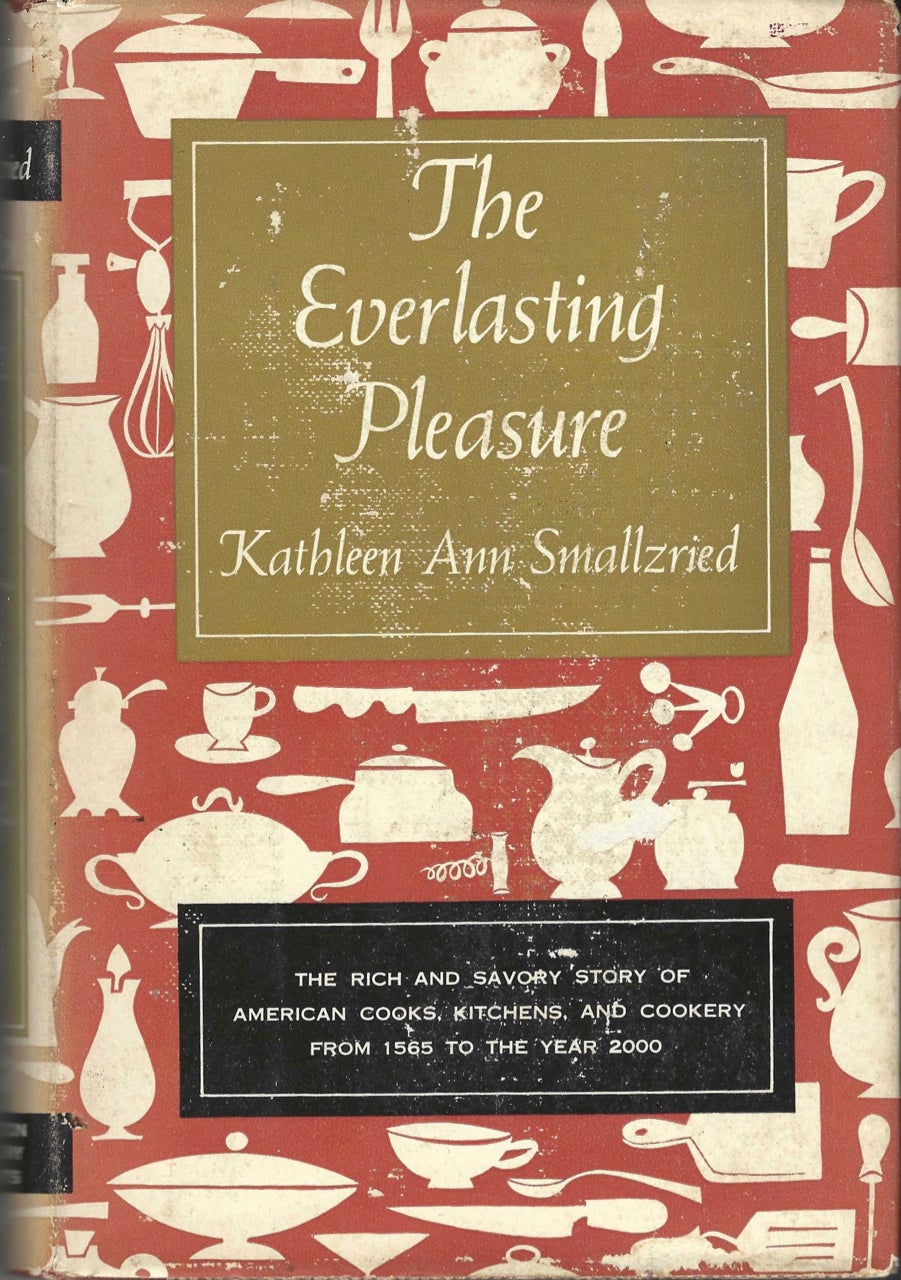 Item #7810 The Everlasting Pleasure. Influences on America's Kitchens, Cooks,and Cookery, from 1565 to the year 2000. Kathleen Ann Smallzried.