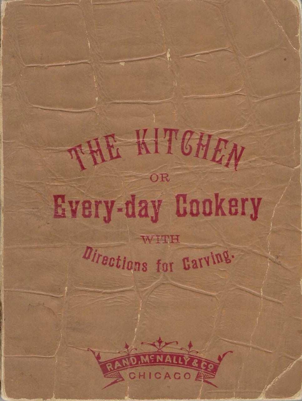 Item #7817 The Kitchen; or, Every-day Cookery, Containing Many Useful Practical Directions, Recipes, etc. with Numerous Wood Engravings Showing How to Carve, and the Proper Mode of Sending Dishes to Table. A Companion Volume to Rand, McNally & Co.'s Pocket Encyclopedia. [Everyday]. Harriet Stewart Judd, Rand McNally, Company.