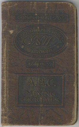 [A.B.C. of Mixing Cocktails (cover title)] Distillers for Nearly a Century. Gooderham & Worts Limited: The Oldest Firm of Whiskey Distillers in Canada.