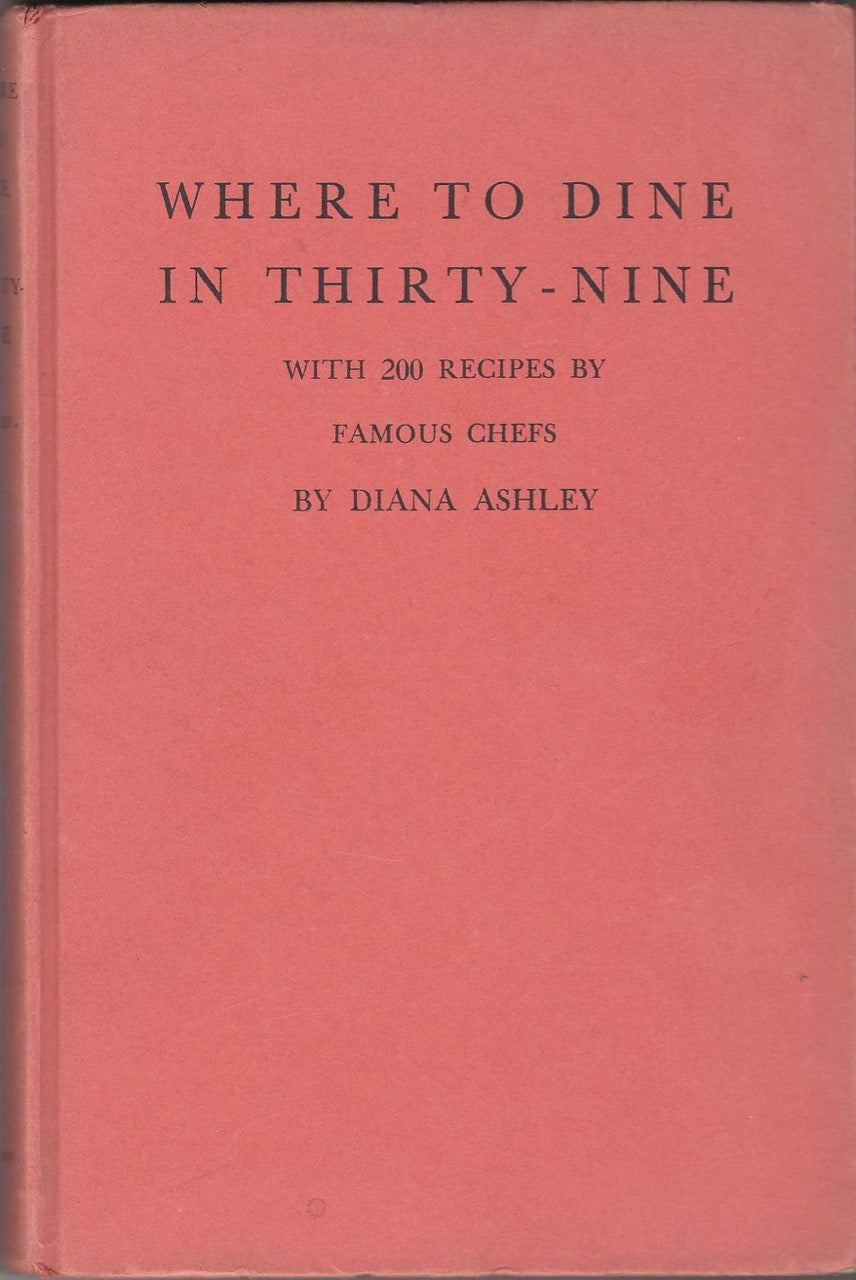 Item #7882 Where to Dine in Thirty-nine: a Guide to New York Restaurants, to which there is added a cook book of recipes by famous chefs. Diana Ashley.