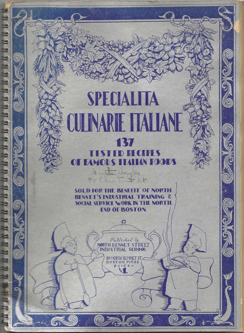 Item #7886 Specialità Culinarie Italiane: 137 tested recipes of famous Italian foods. Sold for the benefit of North Bennet's Industrial Training & Social Service Work in the North End of Boston. North Bennet Street Industrial School, Mass Boston.