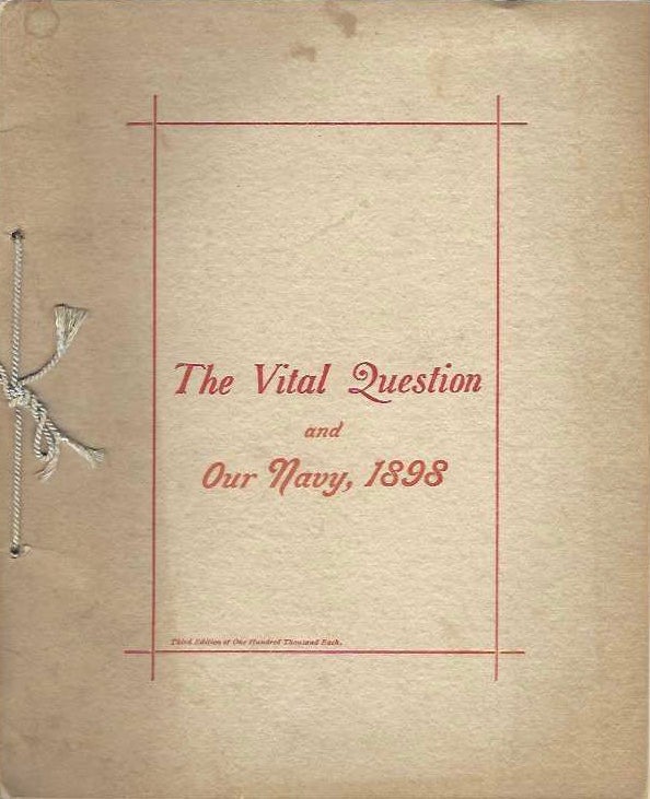 Item #7888 [The Vital Question, and Our Navy, 1898. Third edition of one hundred thousand each.]....