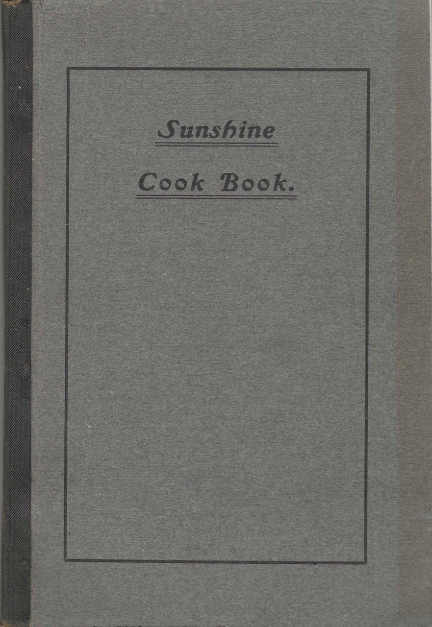 Item #7915 Sunshine Cook Book. A Collection of Valuable Recipes and Menus Gathered from Various Sources. By Mrs. Jennie E. Underhill. Jennie E. Barnes Underhill.
