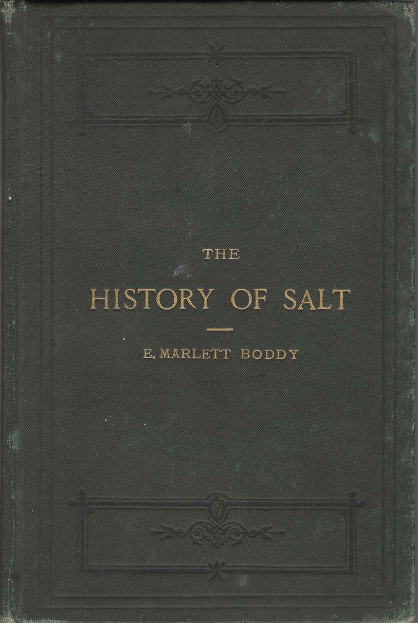 Item #7922 The History of Salt, with observations on its geographical distribution, geological formation, and medicinal and dietetic properties. Evan Marlett Boddy.