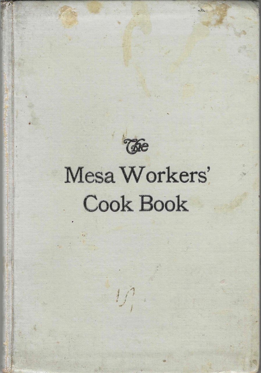 Item #7934 The Mesa Workers' Cook Book. Compiled by the Leader of the Mesa Workers of the Mesa Presbyterian Church of Pueblo, Colorado. Mesa Presbyterian Church, The Mesa Workers, Colo Pueblo.