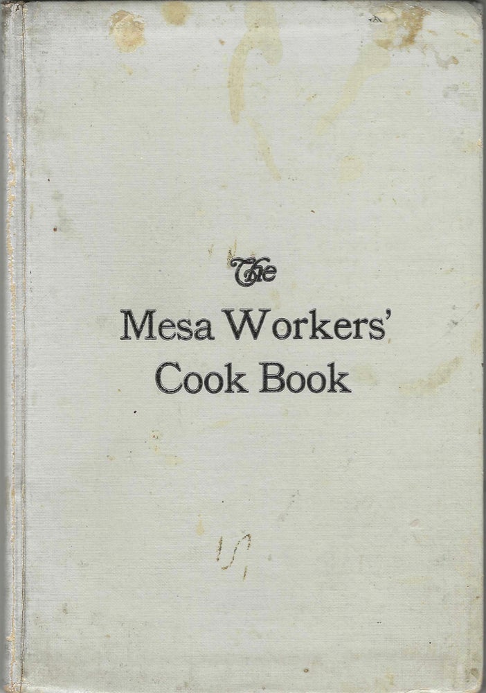 Item #7934 The Mesa Workers' Cook Book. Compiled by the Leader of the Mesa Workers of the Mesa...