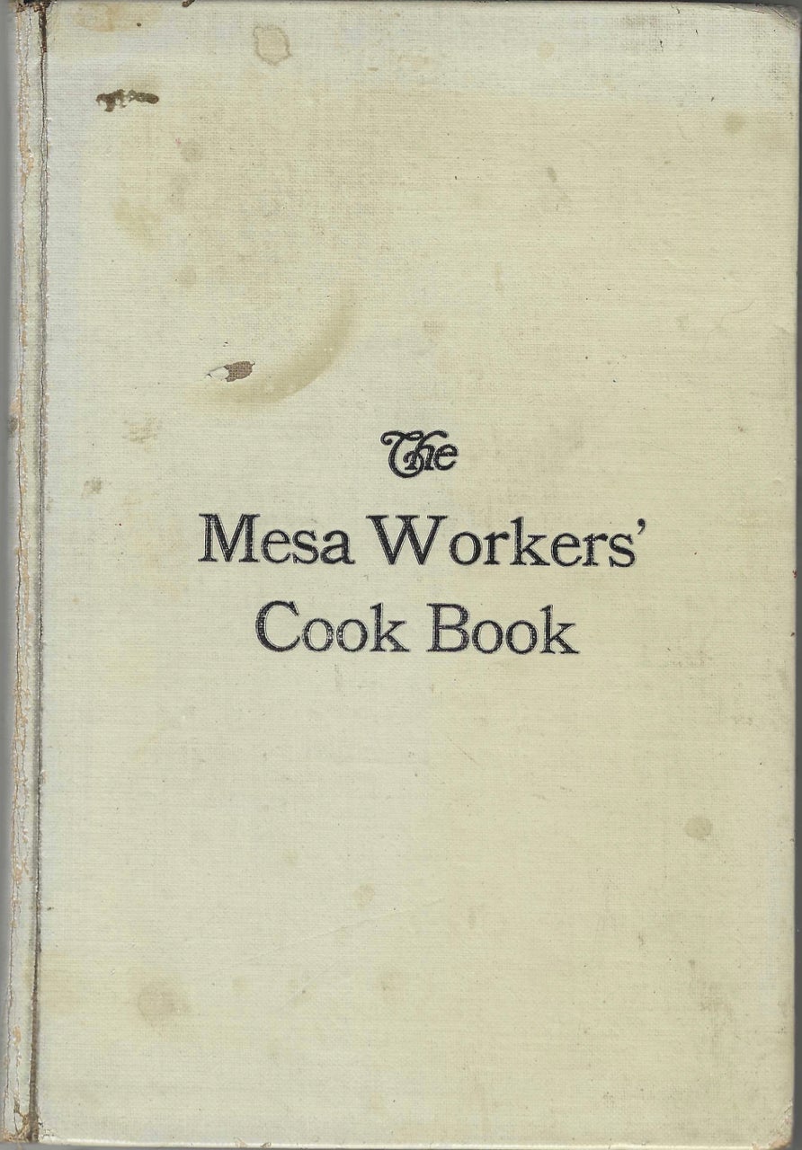 Item #7935 The Mesa Workers' Cook Book. Compiled by the Leader of the Mesa Workers of the Mesa Presbyterian Church of Pueblo, Colorado. Mesa Presbyterian Church, The Mesa Workers, Colo Pueblo.