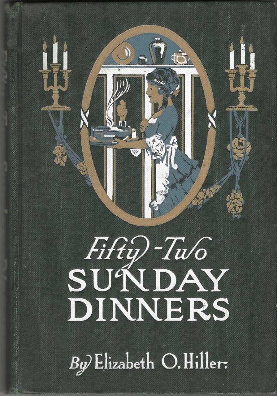 Item #7958 Fifty-two Sunday Dinners a book of recipes, arranged on a unique plan, combining helpful suggestions for appetizing, well-balanced menus, with all the newest ideas and latest discoveries in the preparation of tasty, wholesome cookery. Cottolene - N. K. Fairbank Company, Elizabeth O. Hiller.