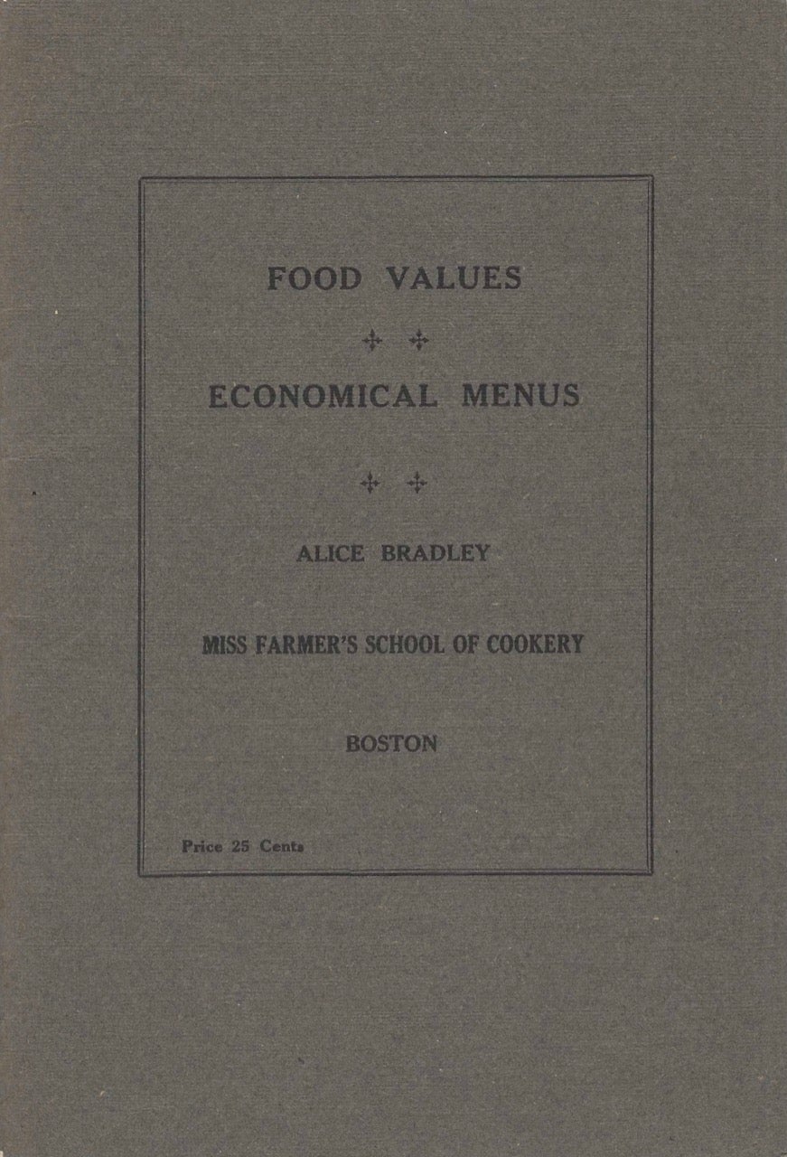 Item #8043 Lessons in food values and economical menus. Arranged by Alice Bradley of Miss Farmer's School of Cookery, Boston. Price 25 Cents. Alice Bradley, Mass Boston, Miss Farmer's School of Cookery.