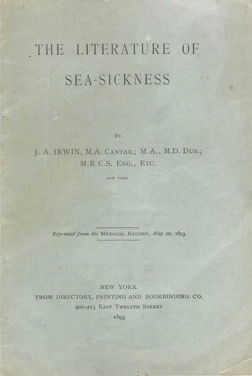Item #8048 The Literature of Sea-Sickness. Reprinted from: Medical record, May 20, 1893. J. A. Irwin, John Arthur Irwin.