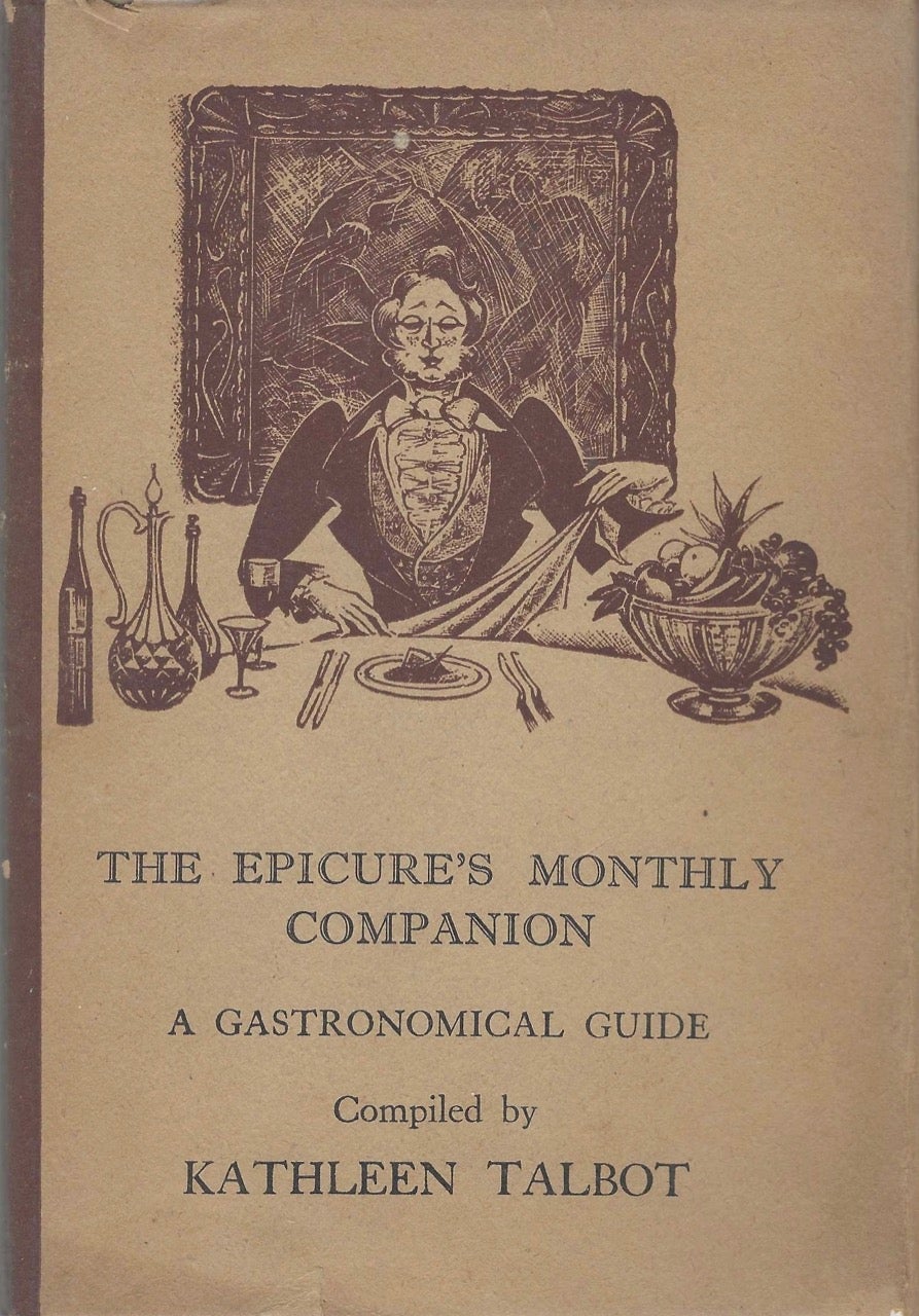 Item #8061 The Epicure's Monthly Companion: A Gastronomical Guide. Kathleen Talbot, M. Henri Thevenin, Sir Stephen Gaselee, compiler, recipes, introduction.