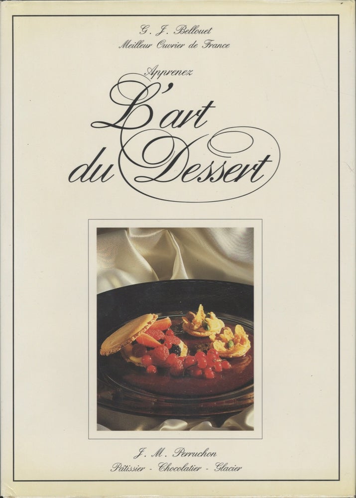 Item #8079 Apprenez L'art du Dessert. Bellouet G. J., J M. Perruchon, Hotel de Crillon, Paris
