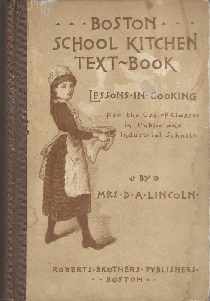 Item #8087 Boston School Kitchen Text-Book. Lessons in Cooking, for the use of Classes in Public...