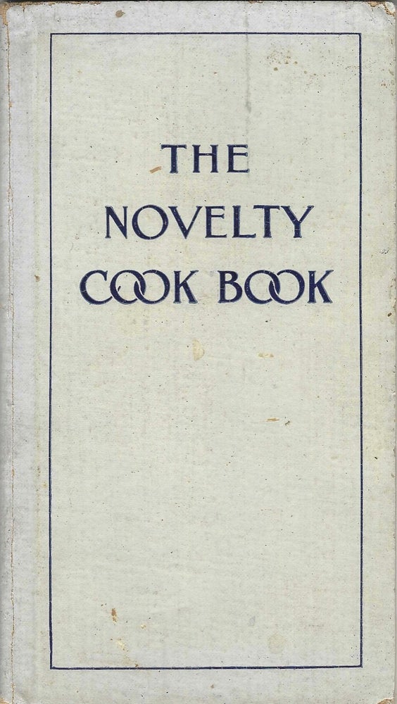 Item #8101 The Novelty Cook Book: Over 150 original recipes thoroughly tested with practical...