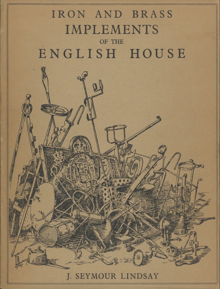 Item #8156 Iron & Brass Implements of the English House. J. Seymour Lindsay
