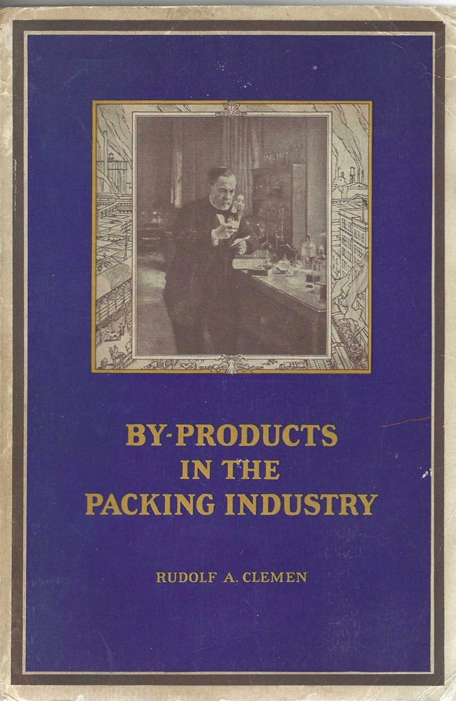 Item #8224 By-Products In The Packing Industry. Rudolf A. Clemen, U S. A. Pharmaceuticals