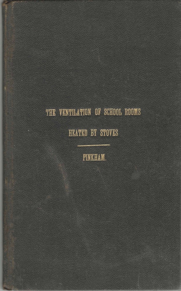 Item #8259 The Ventilation of School-Rooms Heated by Stoves. J. G. Pinkham, Lynn, M. D., A. M.,...