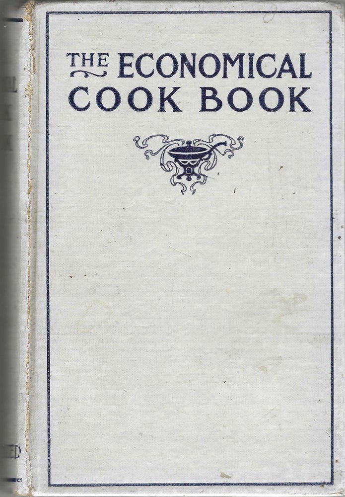 Item #8276 The Economical Cook Book: a practical guide for housekeepers in the preparation of...