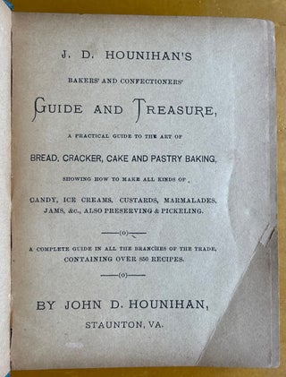 J.D. Hounihan's Bakers' and Confectioners' Guide and Treasure: a practical guide to the art of bread, cracker, cake and pastry baking, showing how to make all kinds of candy, ice creams, custards, marmalades. Jams, &c., also preserving and pickeling. A complete guide in all the branches of the trade, containing over 850 recipes.