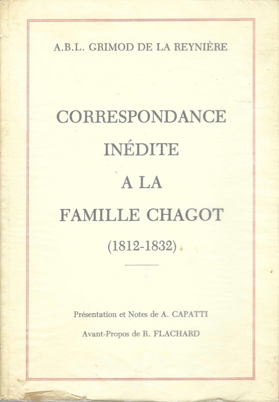 Item #8428 Correspondance inédite à la famille Chagot, (1812-1832);Correspondance. Français. Alexandre-Balthazar-Laurent Grimod de La Reynière, Alberto Capatti.