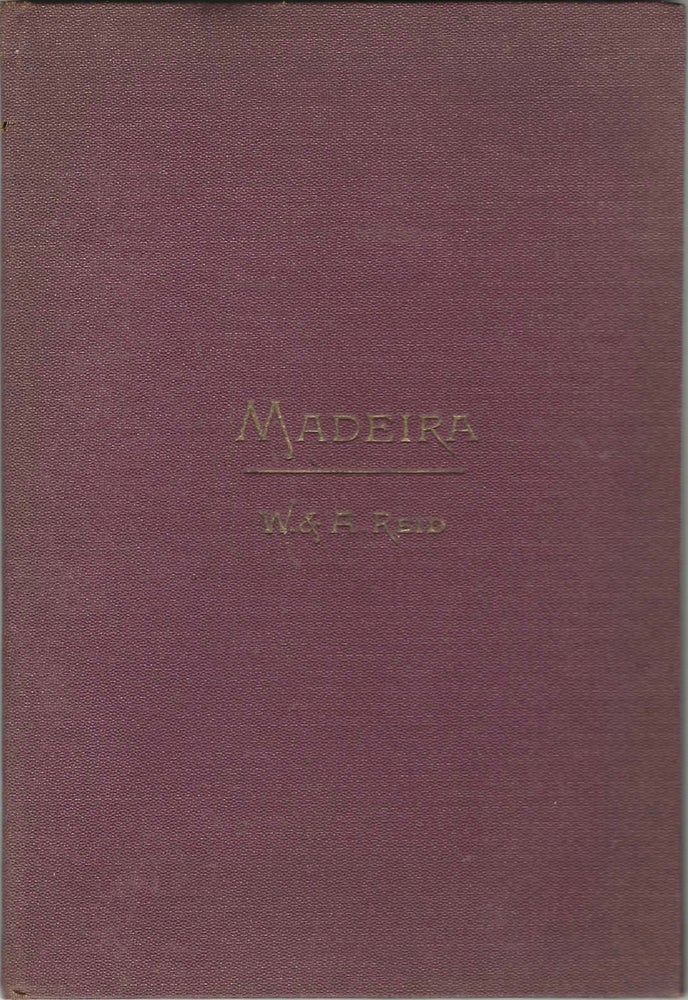 Item #8463 Madeira: A Guide Book of Useful and Varying Information, by William and Alfred Reid,...