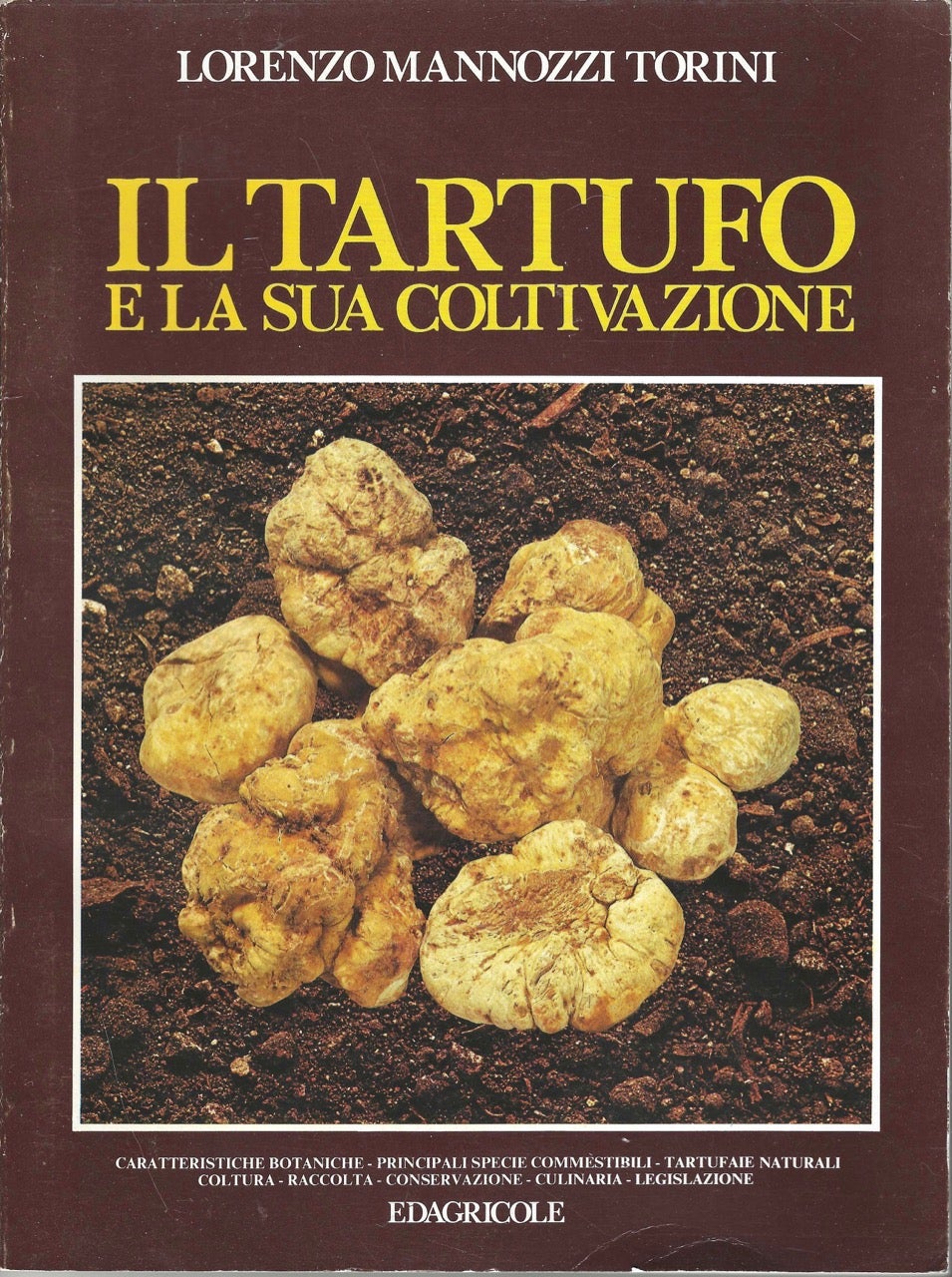 Item #8466 Il Tartufo e la sua Coltivazione. Caratteristiche botaniche principali specie commestibili tartufaie naturali coltura raccolta conservazione culinaria legislazione. Lorenzo Mannozzi Torini.