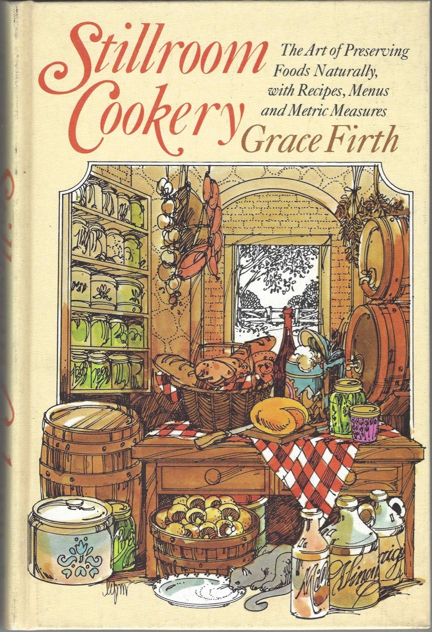 Item #8467 Stillroom Cookery. The art of preserving foods naturally, with recipes, menus, and metric measures. Grace Firth.